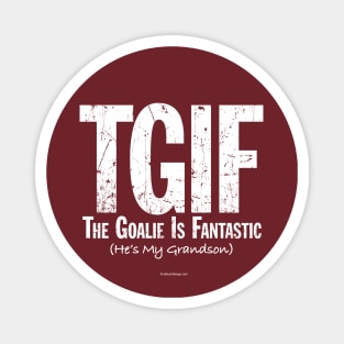 TGIF: The Goalie is Fantastic (Hockey Grandson) Magnet